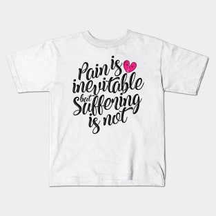 'Pain Is Inevitable Suffering Is Not' Family Love Shirt Kids T-Shirt